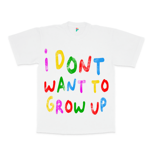 I Dont Want To Grow Up Tee